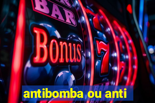 antibomba ou anti-bomba